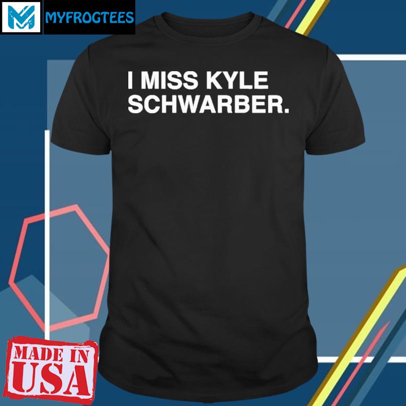 I Miss Kyle Schwarber shirt, hoodie, longsleeve, sweatshirt, v-neck tee