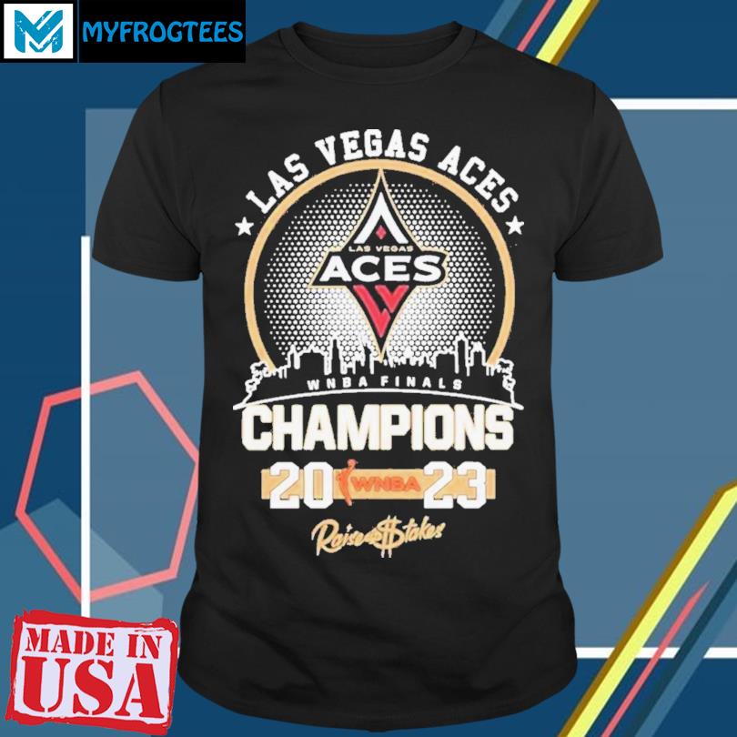 Original Las Vegas Aces Raise The Stakes WNBA Champions 2023 Shirt, hoodie,  sweater, long sleeve and tank top
