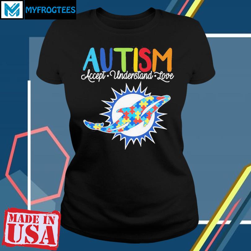 Miami Dolphins Nfl Autism Awareness Accept Understand Love Shirt - Shibtee  Clothing