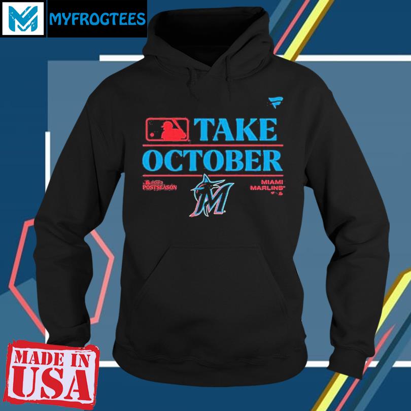 Miami Marlins take october 2023 Postseason shirt, hoodie, sweater, long  sleeve and tank top