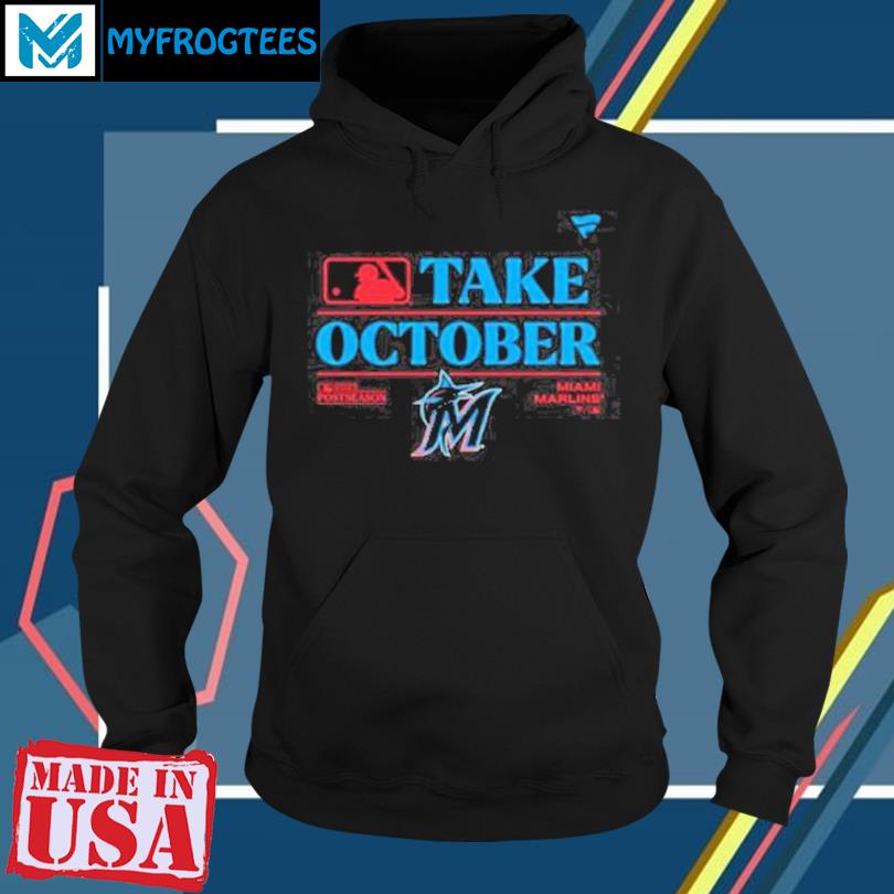 Miami Marlins MLB Take October 2023 Postseason shirt, hoodie, sweater, long  sleeve and tank top