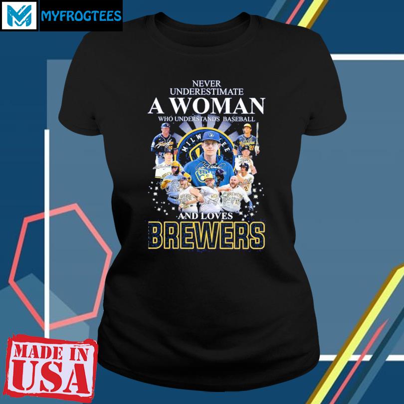 Never underestimate a woman who understands baseball and loves brewers shirt,  hoodie, sweater, long sleeve and tank top