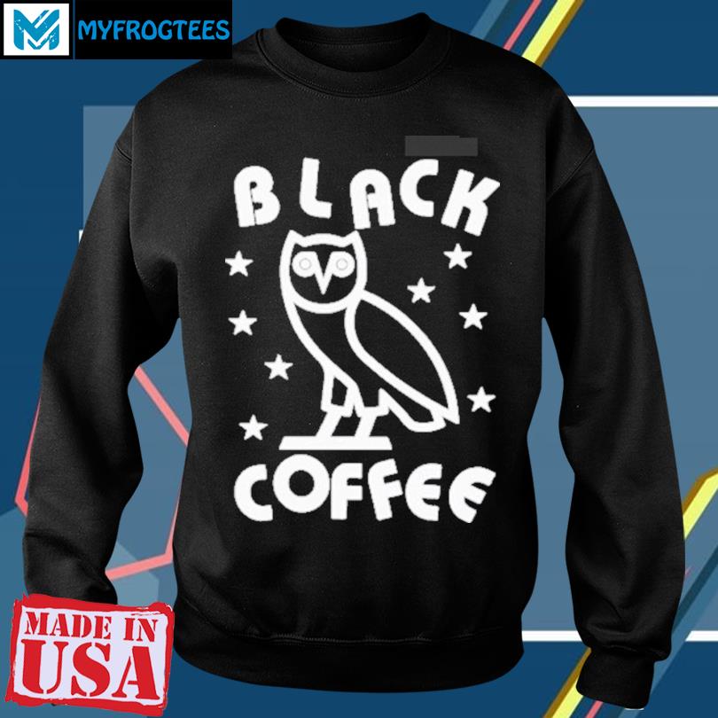 Black Coffee Ovo T Shirt, hoodie, sweater, long sleeve and tank top