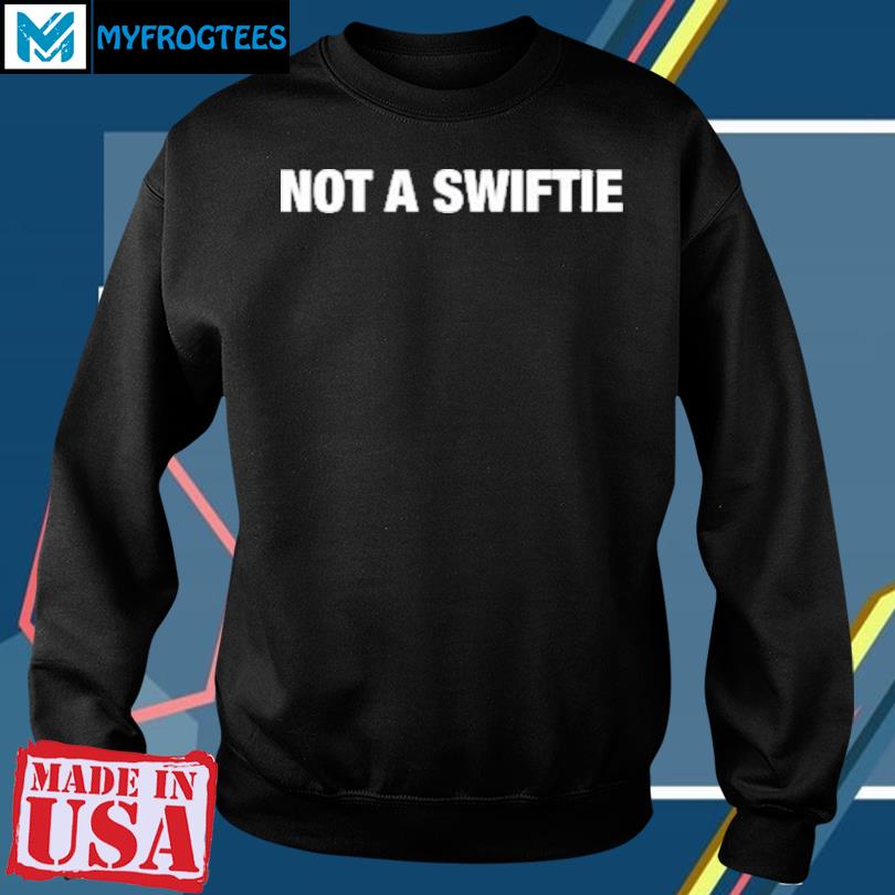 Official Shitheadsteve Not A Swiftie Shirt, hoodie, sweater and long sleeve