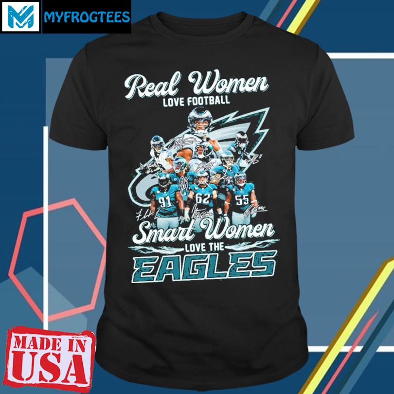 Real Women Love Football Smart Women Love The Philadelphia Eagles 2022  Signature Shirt, hoodie, sweater, long sleeve and tank top