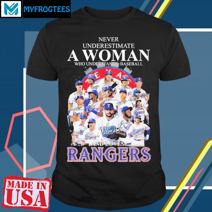 Texas rangers never underestimate a woman who understands baseball and  loves Texas rangers shirt - Guineashirt Premium ™ LLC