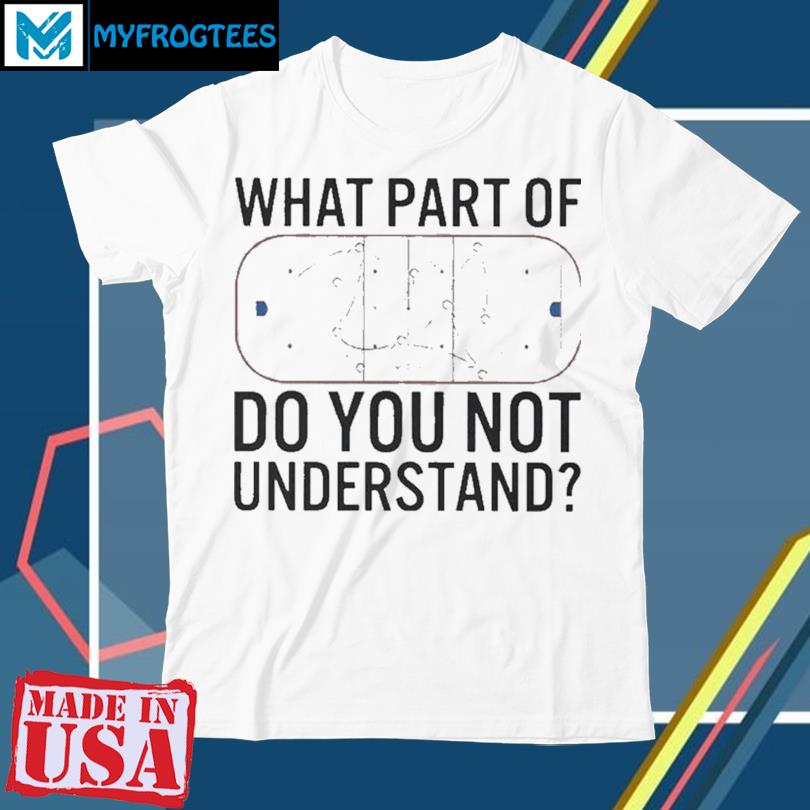 Trends Funny What Part Of Hockey Dont You Understand Hockey Player T Shirts  Sweatshirt 