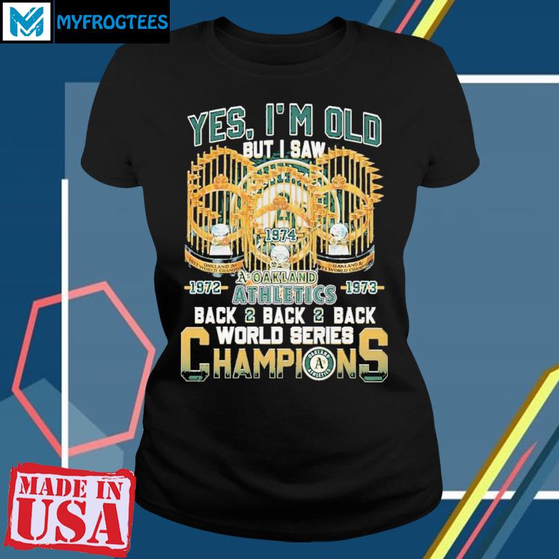 Yes I'm Old But I Saw As Oakland Athletics World Series Champions Unisex T- Shirt, hoodie, sweater and long sleeve
