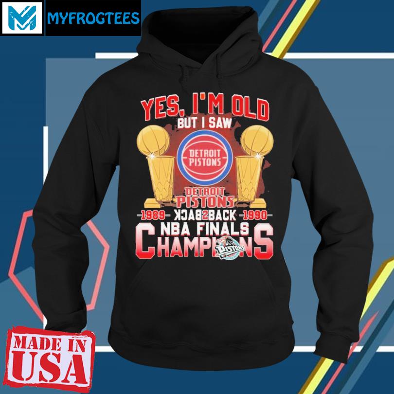 Yes I'm old but I saw detroit pistons back 2 back NBA finals champions shirt,  hoodie, sweater, long sleeve and tank top