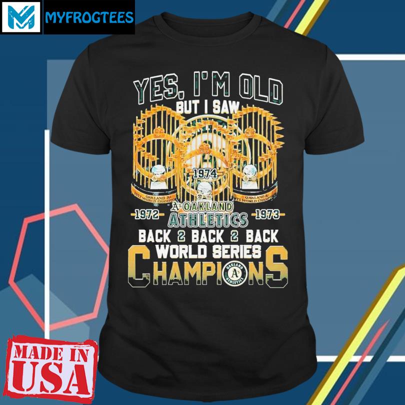 Yes Im Old But I Saw Oakland Athletics Back2back2back World Series  Champions T-shirt