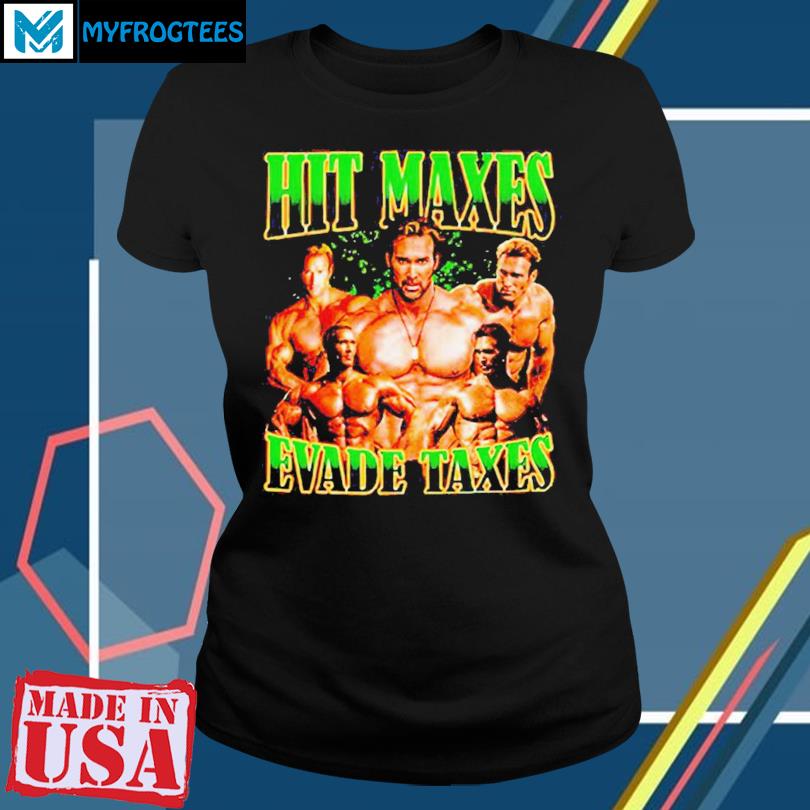 Hit Maxes Evade Taxes Shirt