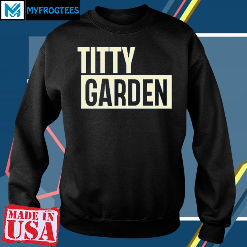 Mishricci Titty Garden T-Shirt, hoodie, sweater and long sleeve