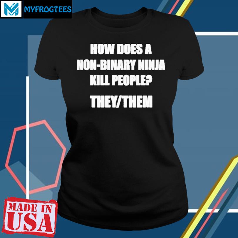 How Does A Non-Binary Ninja Kill People They Them Shirt - Zerelam