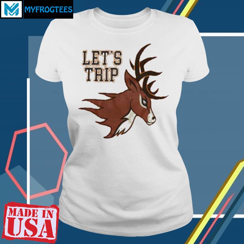 Let's Trip Deer Christopher 3 T-Shirt, hoodie, sweater and long sleeve