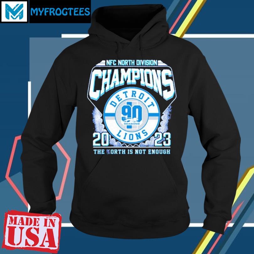 NFC North Division Champions 2023 Detroit Lions The North Is Not Enough  T-Shirt, hoodie, sweater and long sleeve