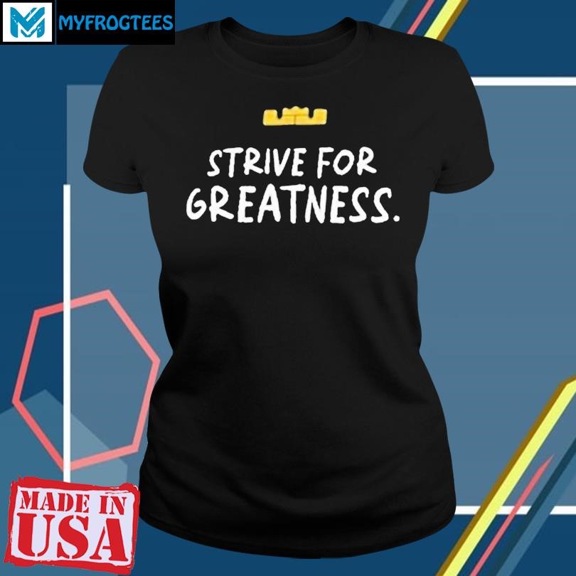 Lebron james strive hotsell for greatness shirt