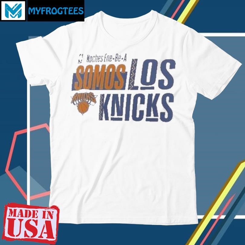 New York Knicks Somos Los Knicks Noches Ene be A 2023 shirt, hoodie,  sweater, longsleeve and V-neck T-shirt