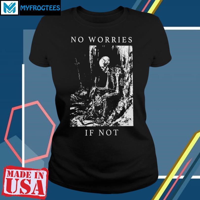 Wavey Goods Store No Worries If Not Death Metal T-Shirt, hoodie, sweater  and long sleeve