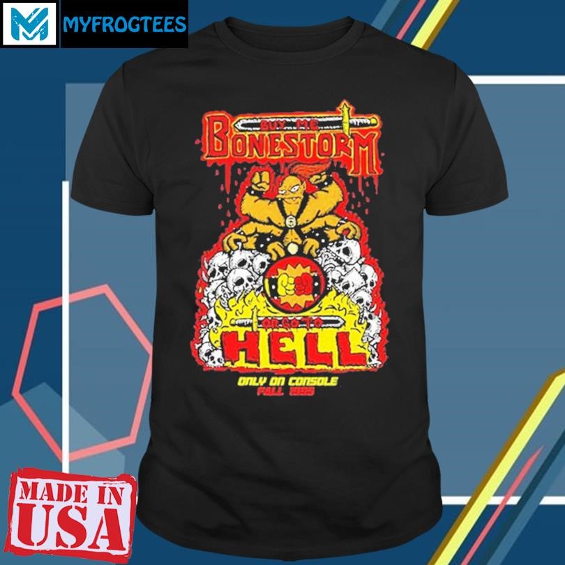 Bye Me Bonestorm Or Go To Hell Only On Console Fall 1995 Shirt