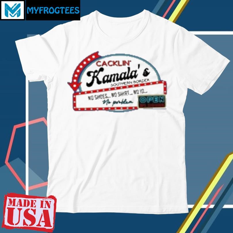 Cacklin' Kamala Southern Border No Shoes No No ID No Problem T-Shirt