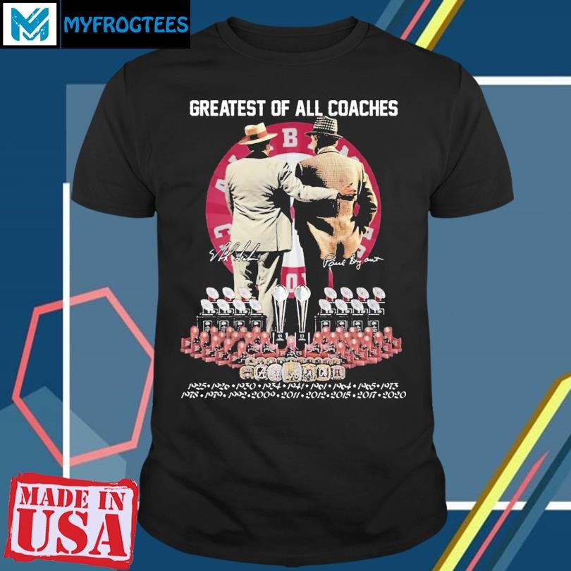 Greatest Of All Coaches Nick Saban And Bear Bryant Alabama Crimson Tide Shirt