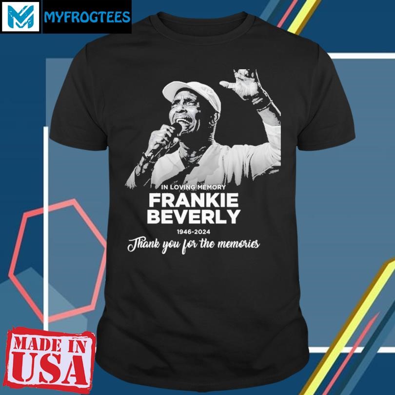 In Loving Memery Frankie Beverly 1946-2024 Thank You For The Memories T-Shirt