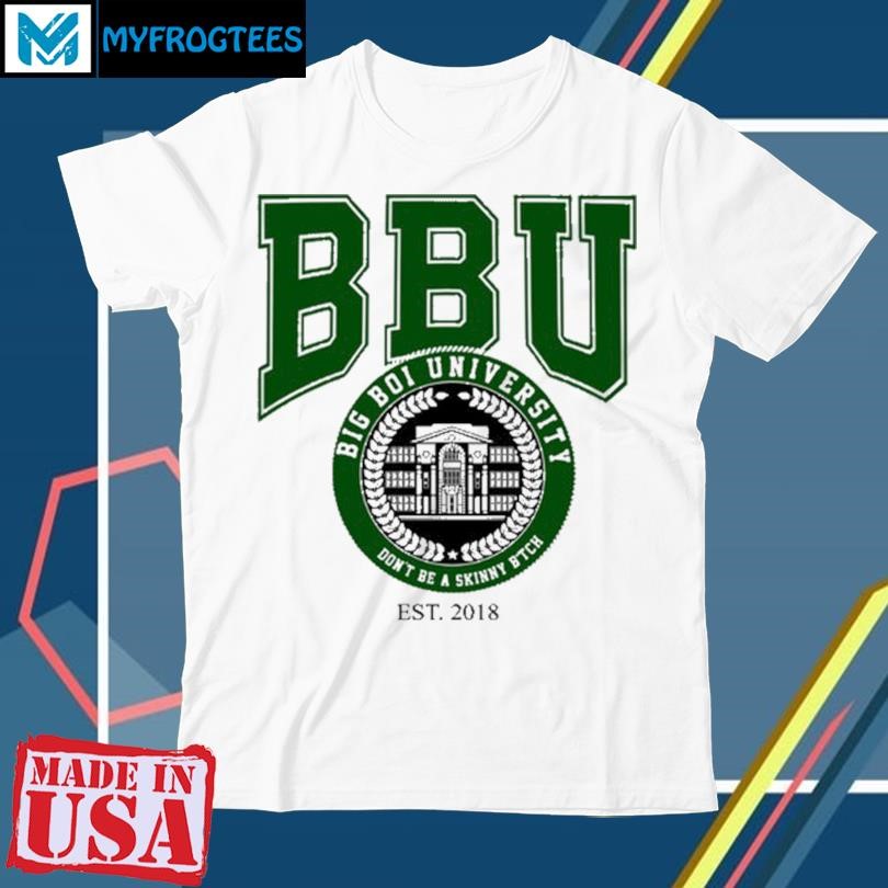 Big Boi University Don't Be A Skinny Bitch New Shirt