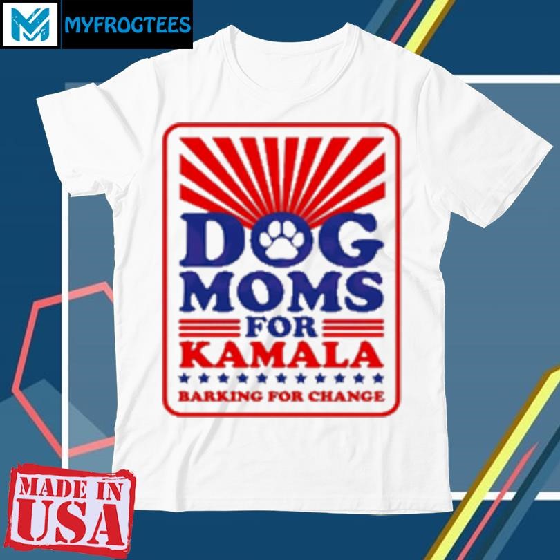 Dog moms for Kamala barking for change T-Shirt