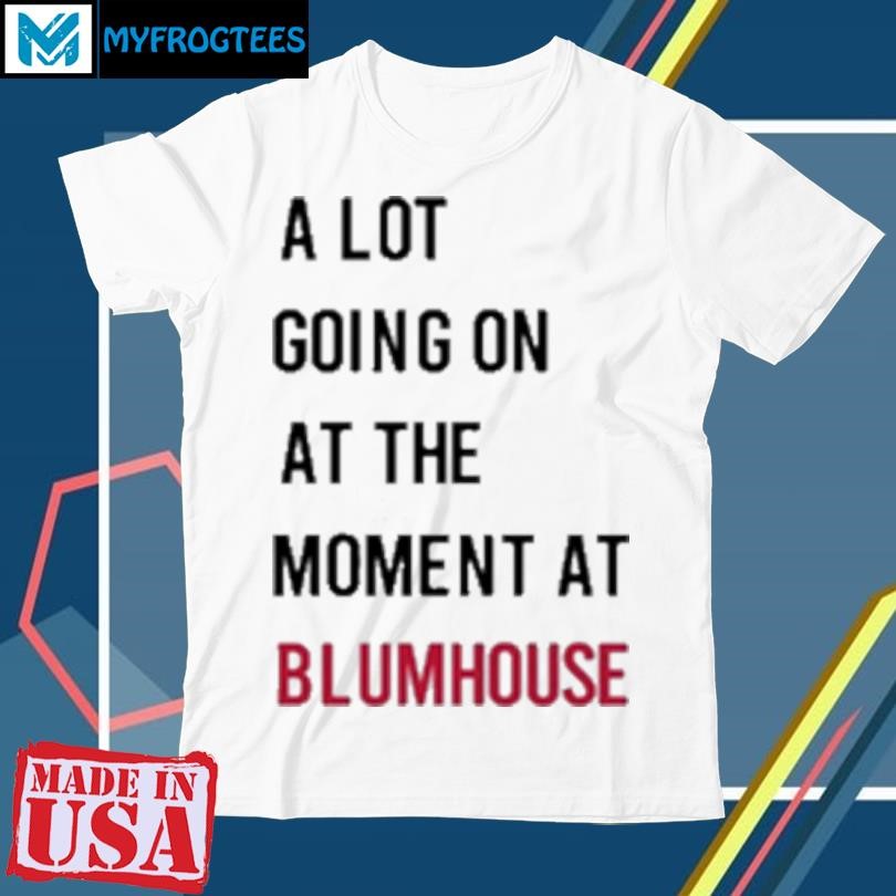 Funny A Lot Going On At The Moment At Blumhouse S T-Shirt