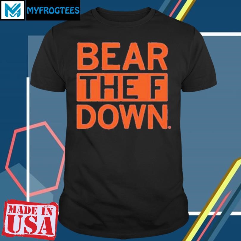 Funny BEAR THE F DOWN T-SHIRT