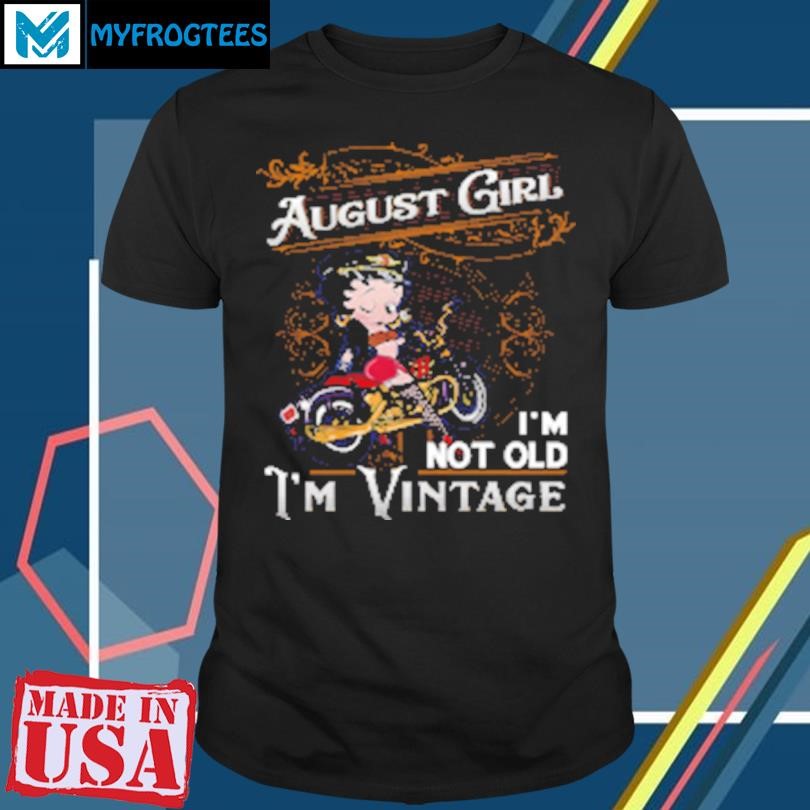 Funny Betty Boop August Girl I'm Not Old I'm Vintage T-Shirt