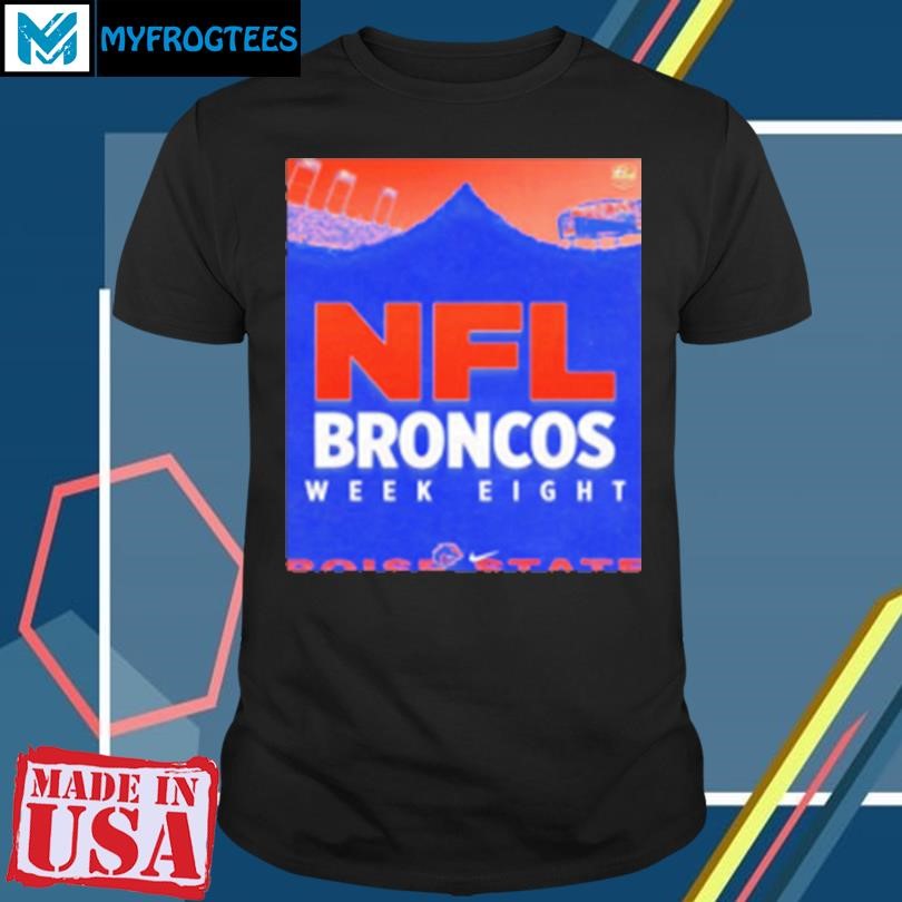 Funny Boise State Broncos NFL week eight T-Shirt