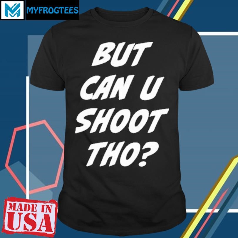 Funny But Can U Shoot Tho T-Shirt