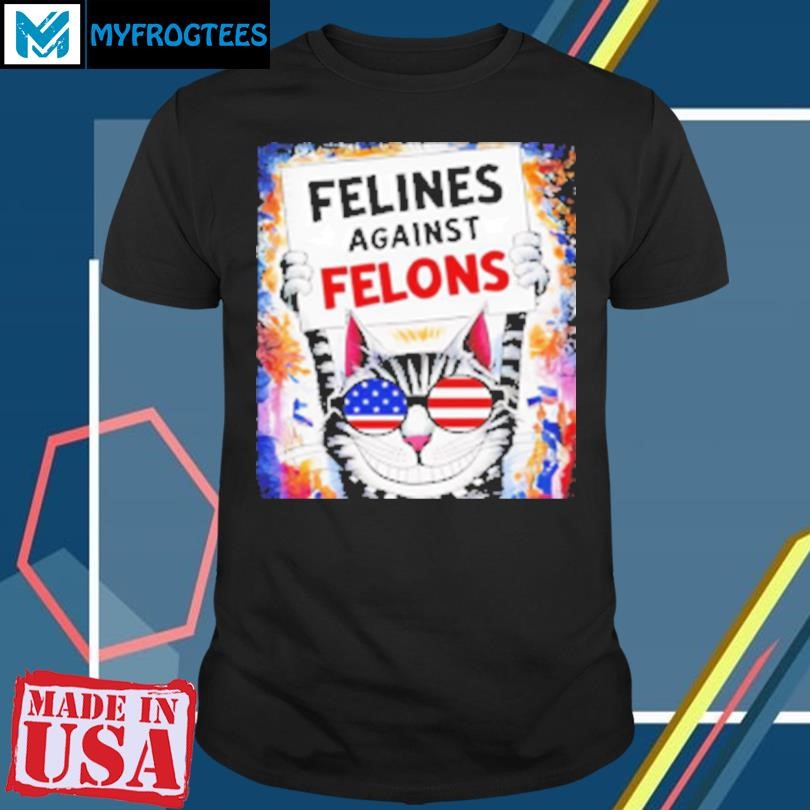 Funny Cat felines against felons T-Shirt