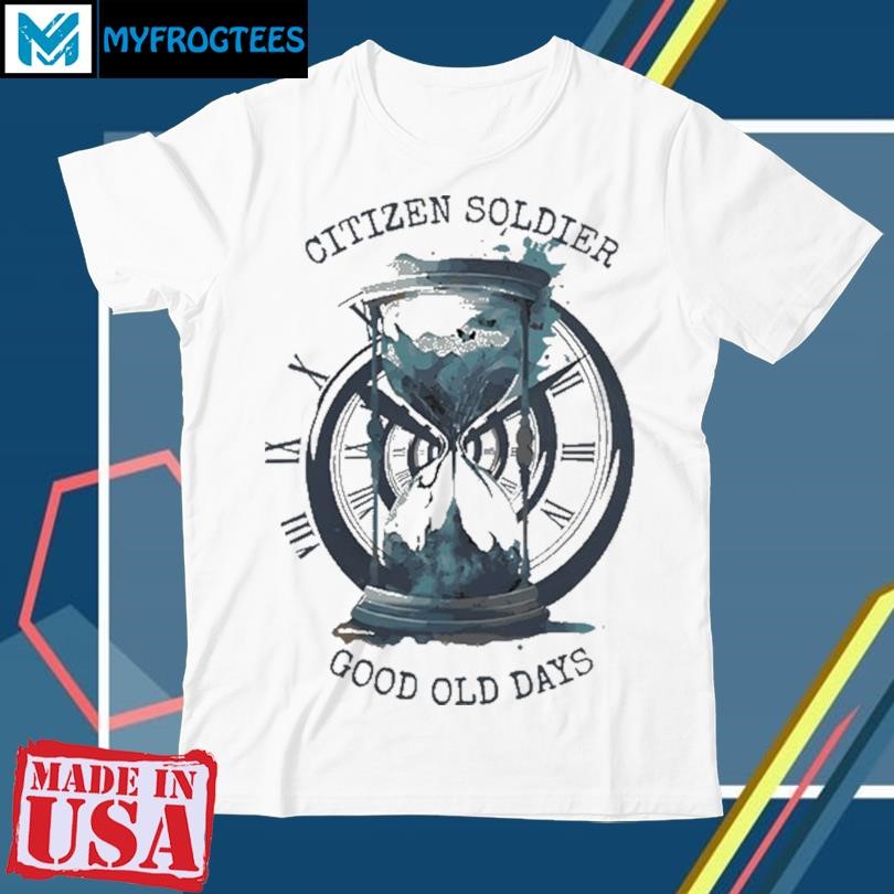 Funny Citizen Soldier Good Old Days 2024 Shirt