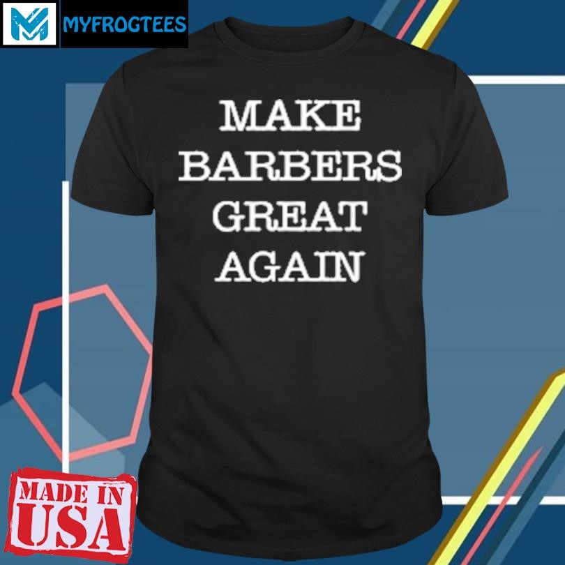 Funny Donald Trump Make Barbers Great Again T-Shirt