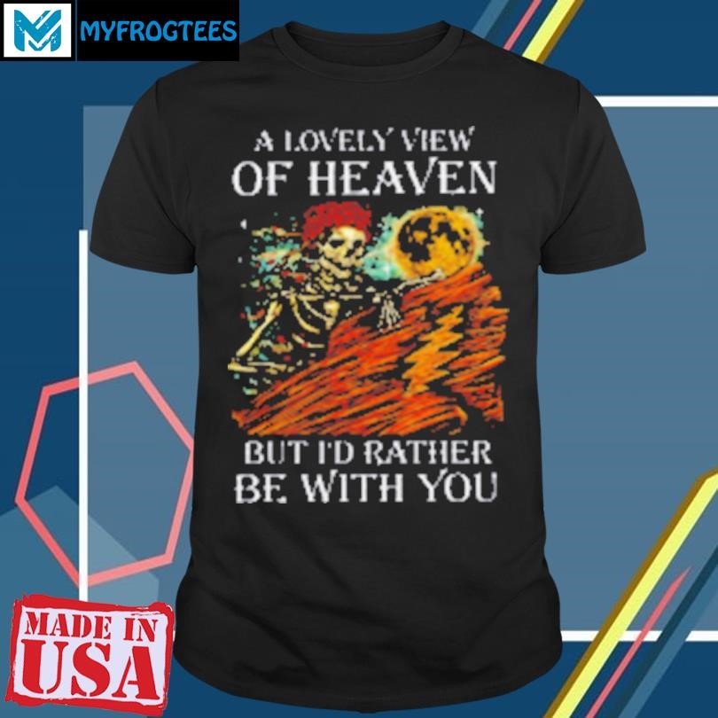 Funny Grateful Dead a lovely view of heaven T-Shirt