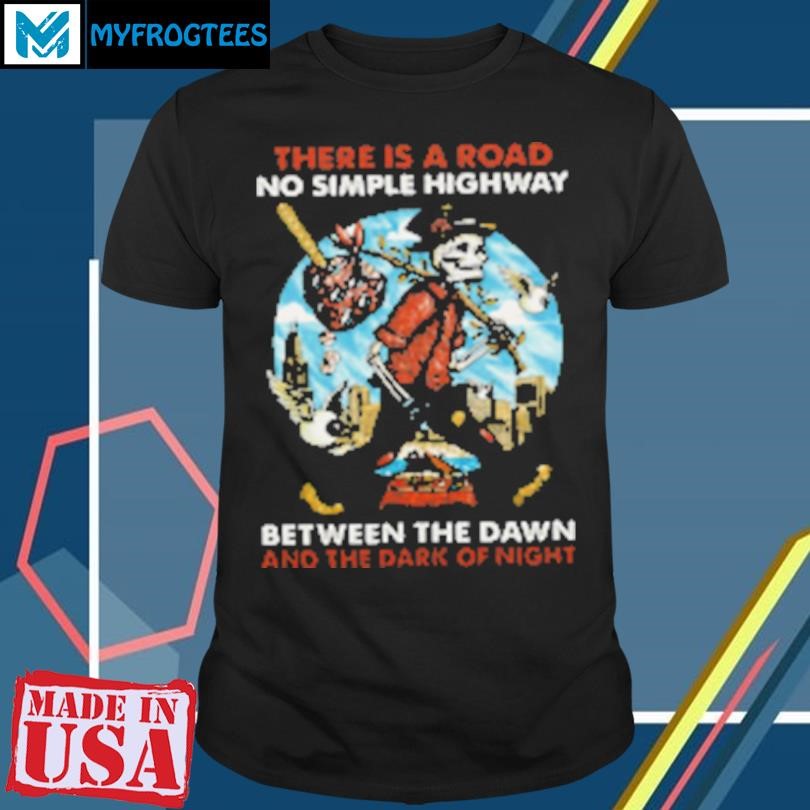 Funny Grateful Dead there is a road no simple highway T-Shirt