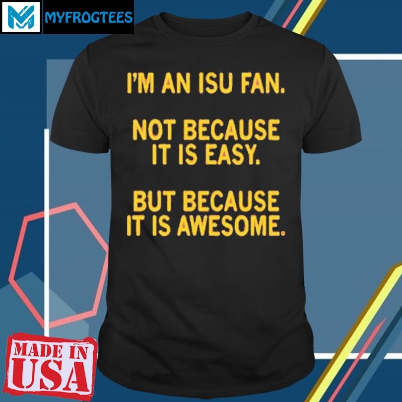 Funny ISU FANDOM NOT EASY, BUT AWESOME T-SHIRT