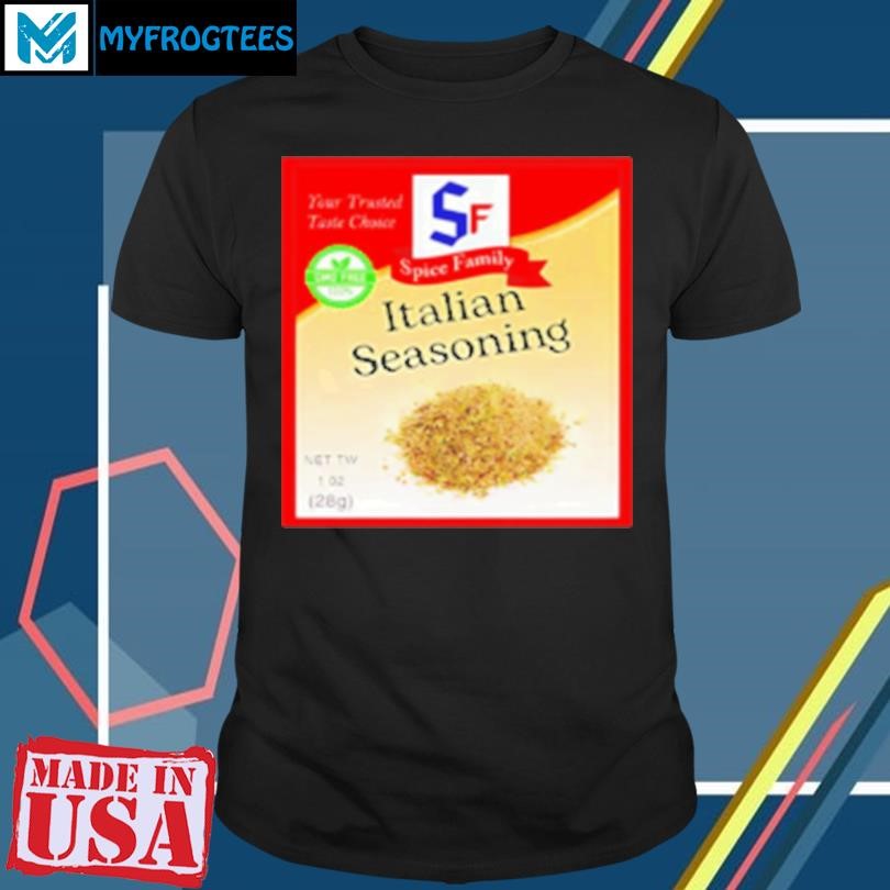 Funny Italian seasoning spice family your trust taste choice T-Shirt