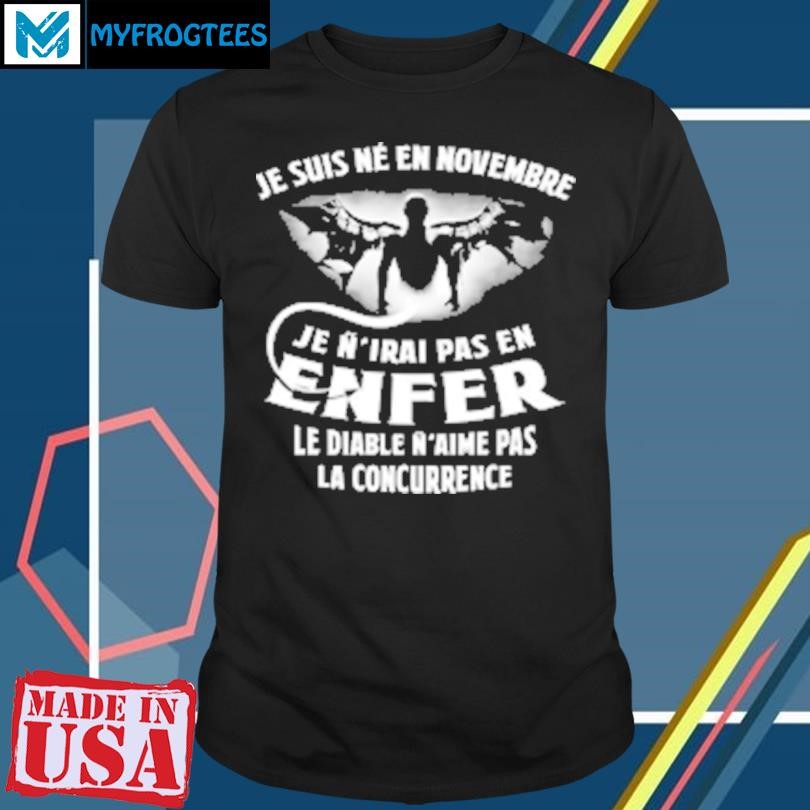 Funny Je Suis Né En Novembre Je N'irai Pas En Enfer T-Shirt