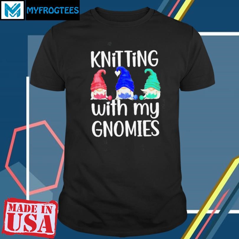 Funny Knitting with my Gnomies crochet knitting shirt