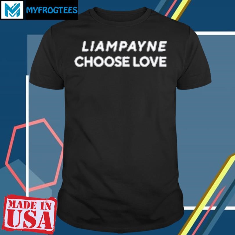 Funny Liam Payne x Choose Love Shirt