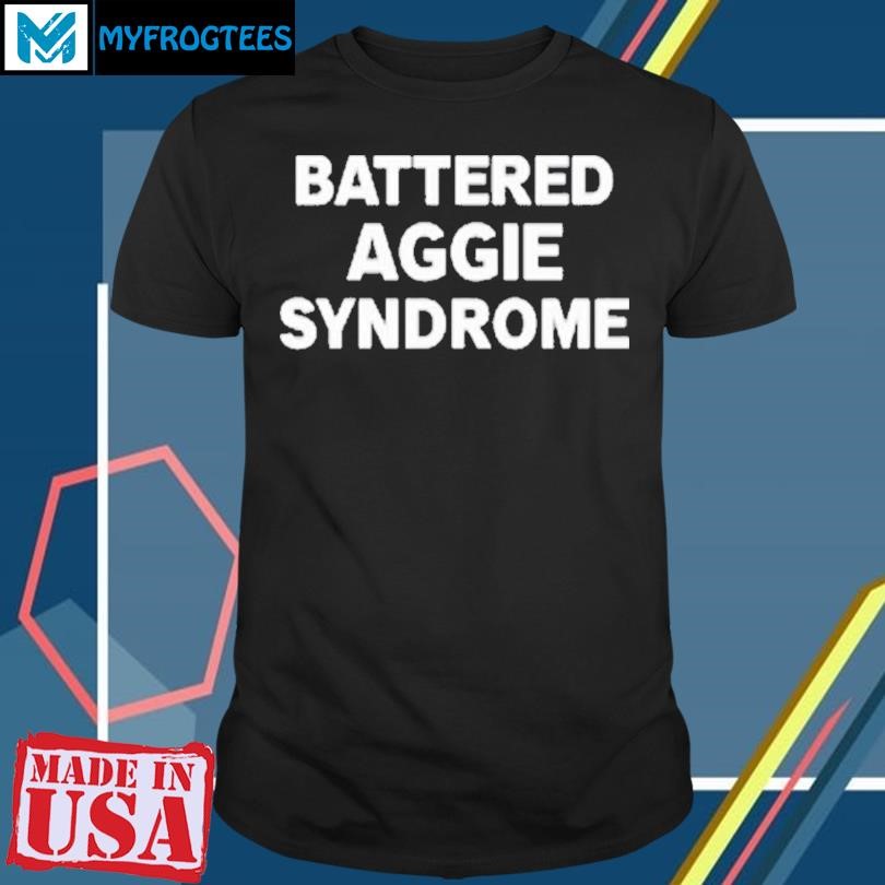 Funny Limited Battered Aggie Syndrome T-Shirt