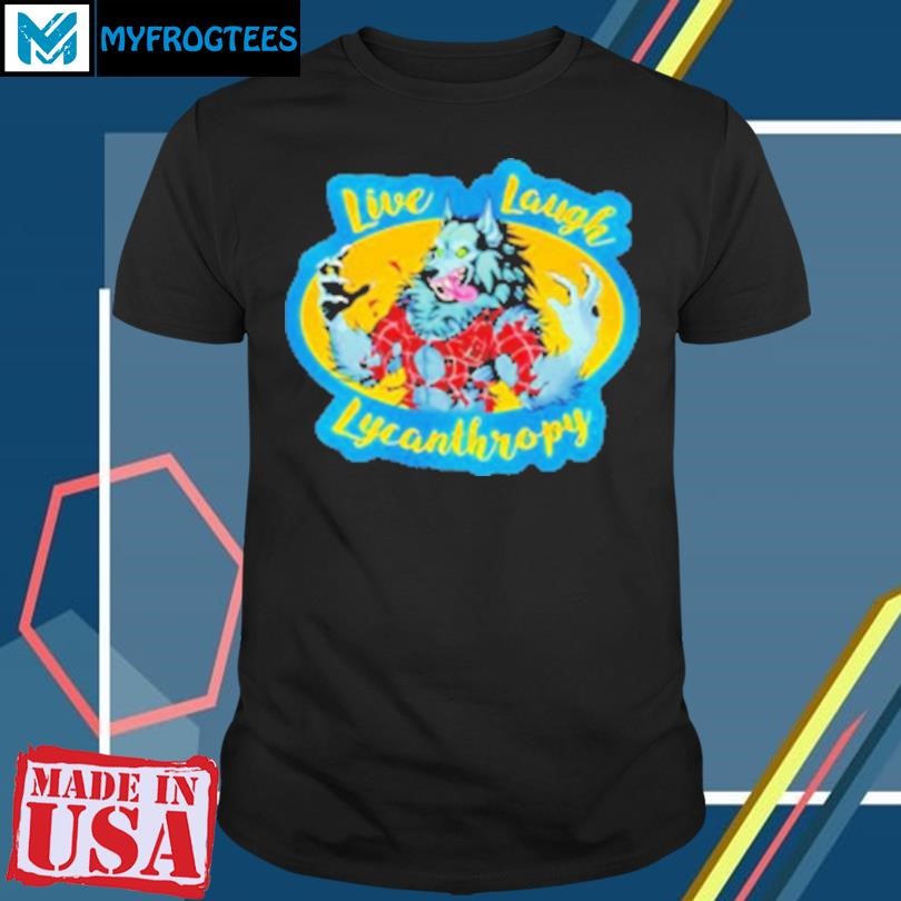 Funny Live Laugh Lycanthropy Horror T-Shirt