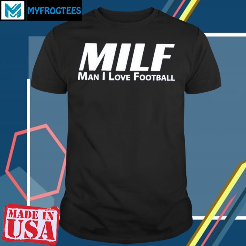 Funny MILF Man I Love Football New T-Shirt