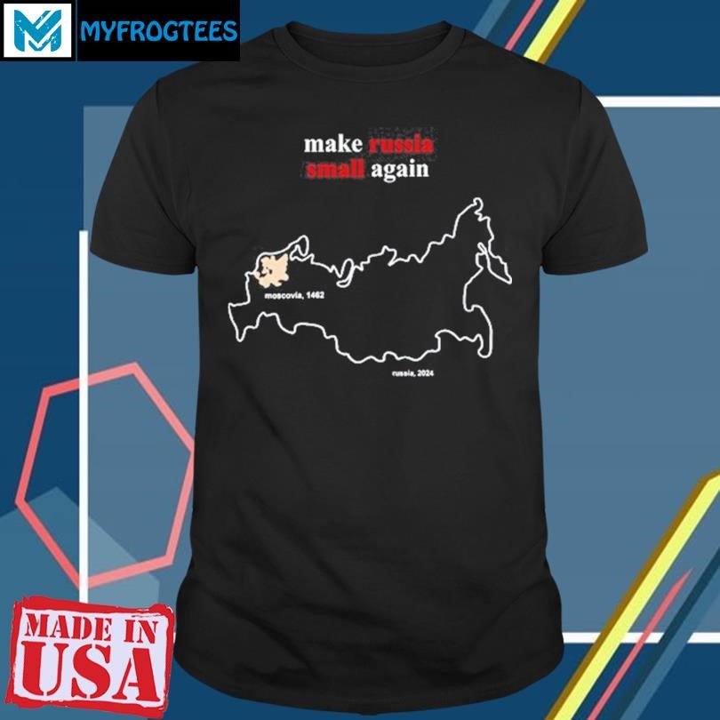 Funny Make Russia Small Again Moscovia 1462 T-Shirt