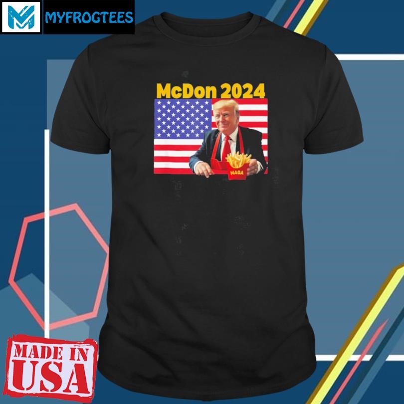 Funny Mcdon 2024 Funny Donald Trump French Fry Cooking Fries T Shirt