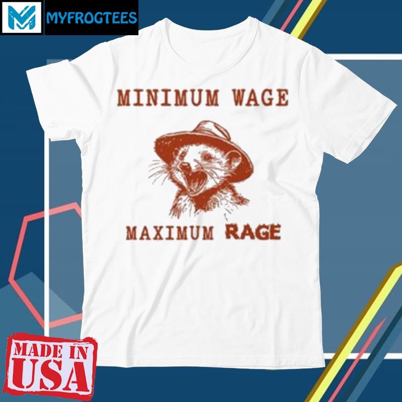 Funny Minimum Wage Maximum Rage Opossum T Shirt