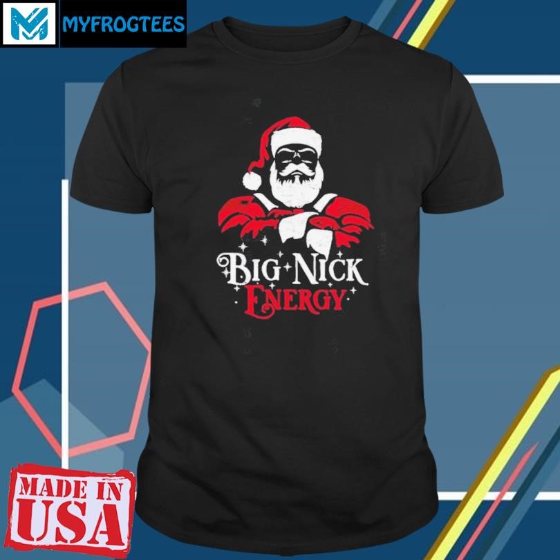 Funny Santa Claus big nick energy shirt